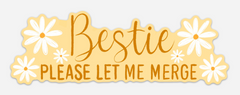 "Bestie, Please let me merge" - Vinyl Bumper Sticker